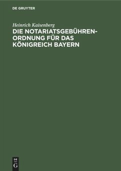 Die Notariatsgebührenordnung für das Königreich Bayern - Kaisenberg, Heinrich