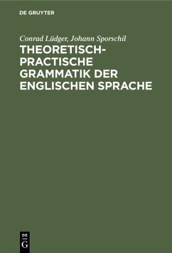 Theoretisch-practische Grammatik der englischen Sprache - Lüdger, Conrad;Sporschil, Johann