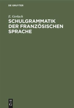 Schulgrammatik der französischen Sprache - Gerlach, E.