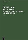 Die Ehe, ihre Physiologie, Psychologie, Hygiene und Eugenik