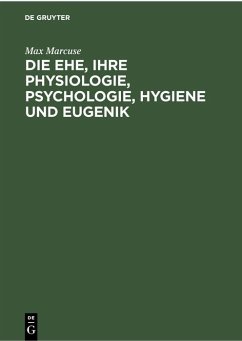 Die Ehe, ihre Physiologie, Psychologie, Hygiene und Eugenik - Marcuse, Max