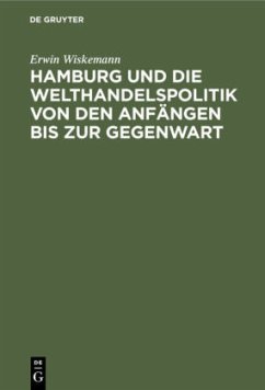 Hamburg und die Welthandelspolitik von den Anfängen bis zur Gegenwart - Wiskemann, Erwin