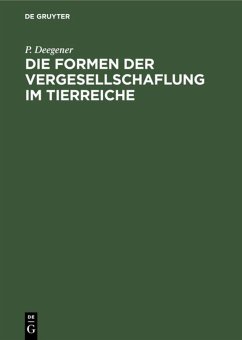 Die Formen der Vergesellschaflung im Tierreiche - Deegener, P.