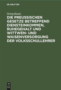 Die Preußischen Gesetze betreffend Diensteinkommen, Ruhegehalt und Wittwen- und Waisenversorgung der Volksschullehrer