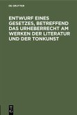 Entwurf eines Gesetzes, betreffend das Urheberrecht am Werken der Literatur und der Tonkunst