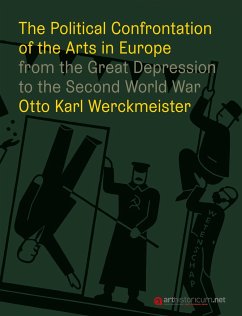 The Political Confrontation of the Arts in Europe from the Great Depression to the Second Word War - Werckmeister, Otto Karl