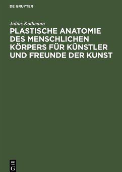 Plastische Anatomie des menschlichen Körpers für Künstler und Freunde der Kunst - Kollmann, Julius