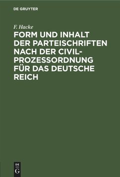 Form und Inhalt der Parteischriften nach der Civilprozeßordnung für das deutsche Reich - Hacke, F.