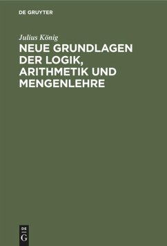 Neue Grundlagen der Logik, Arithmetik und Mengenlehre - König, Julius