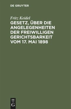 Gesetz, über die Angelegenheiten der freiwilligen Gerichtsbarkeit vom 17. Mai 1898 - Keidel, Fritz