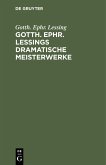 Gotth. Ephr. Lessings Dramatische Meisterwerke