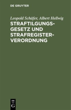 Straftilgungsgesetz und Strafregisterverordnung - Schäfer, Leopold;Hellwig, Albert