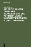 Die Beziehungen zwischen Brandenburg und Pommern unter Kurfürst Friedrich II. (1437) 1440¿1470