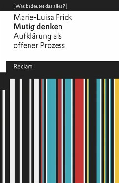 Mutig denken. Aufklärung als offener Prozess - Frick, Marie-Luisa