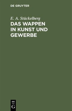Das Wappen in Kunst und Gewerbe - Stückelberg, E. A.