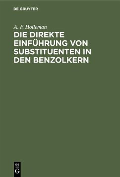 Die direkte Einführung von Substituenten in den Benzolkern - Holleman, Arnold Frederik