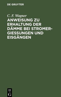 Anweisung zu Erhaltung der Dämme bei Stromergießungen und Eisgängen - Wagner, C. F.