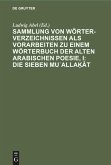 Sammlung von Wörterverzeichnissen als Vorarbeiten zu einem Wörterbuch der alten arabischen Poesie, I: Die sieben Mu¿alla¿ât