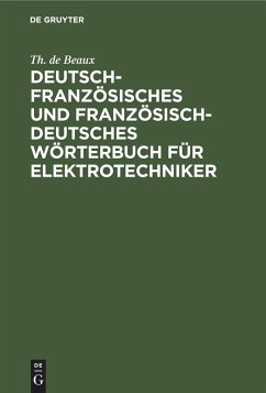 Deutsch-französisches und französisch-deutsches Wörterbuch für Elektrotechniker - Beaux, Th. de