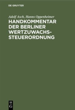 Handkommentar der Berliner Wertzuwachssteuerordnung - Asch, Adolf;Oppenheimer, Hanns