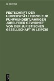 Festschrift der Universität Leipzig zur fünfhundertjährigen Jubelfeier gewidmet von der Juristischen Gesellschaft in Leipzig