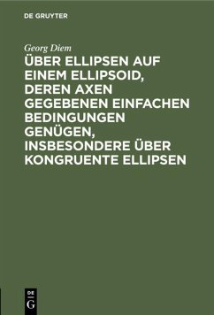 Über Ellipsen auf einem Ellipsoid, deren Axen gegebenen einfachen Bedingungen genügen, insbesondere über kongruente Ellipsen - Diem, Georg