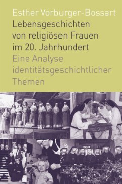 Lebensgeschichten von religiösen Frauen im 20. Jahrhundert - Vorburger-Bossart, Esther