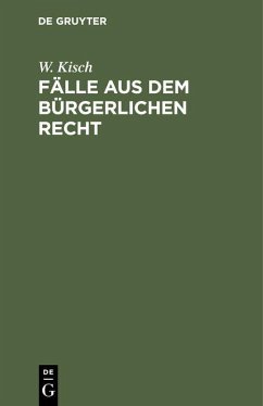 Fälle aus dem bürgerlichen Recht - Kisch, W.