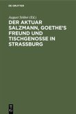 Der Aktuar Salzmann, Goethe¿s Freund und Tischgenosse in Straßburg