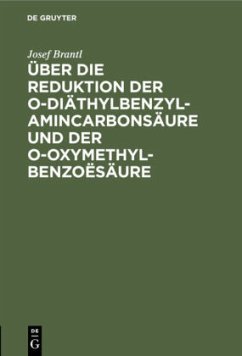 Über die Reduktion der o-Diäthylbenzylamincarbonsäure und der o-Oxymethylbenzoësäure - Brantl, Josef