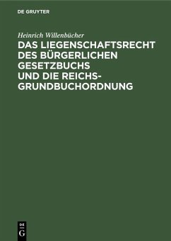 Das Liegenschaftsrecht des Bürgerlichen Gesetzbuchs und die Reichs-Grundbuchordnung - Willenbücher, Heinrich