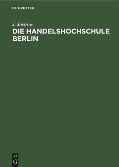 Die Handelshochschule Berlin. Bericht über das erste Studienjahr Oktober 1906/7 - Jastrow, J.