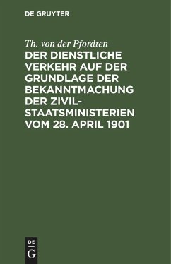 Der dienstliche Verkehr auf der Grundlage der Bekanntmachung der Zivil-Staatsministerien vom 28. April 1901 - Pfordten, Theodor von der