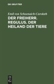 Der Freiherr. Regulus. Der Heiland der Tiere