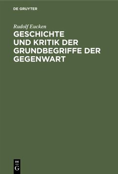 Geschichte und Kritik der Grundbegriffe der Gegenwart - Eucken, Rudolf