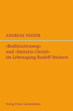 »Bodhisattvaweg« und »Imitatio Christi« im Lebensgang Rudolf Steiners - Neider, Andreas