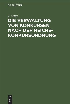 Die Verwaltung von Konkursen nach der Reichs-Konkursordnung - Senft, J.