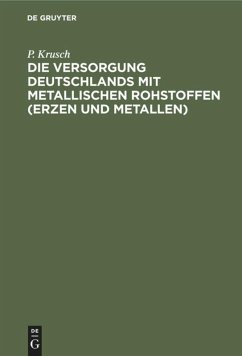 Die Versorgung Deutschlands mit metallischen Rohstoffen (Erzen und Metallen) - Krusch, P.