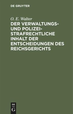 Der verwaltungs- und polizeistrafrechtliche Inhalt der Entscheidungen des Reichsgerichts - Walter, O. E.