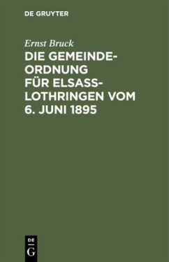 Die Gemeindeordnung für Elsaß-Lothringen vom 6. Juni 1895 - Bruck, Ernst