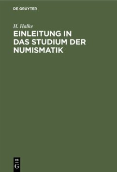 Einleitung in das Studium der Numismatik - Halke, H.