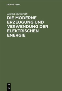 Die moderne Erzeugung und Verwendung der Elektrischen Energie - Spennrath, Joseph
