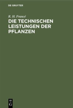 Die technischen Leistungen der Pflanzen - Francé, R. H.