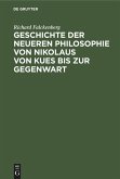 Geschichte der neueren Philosophie von Nikolaus von Kues bis zur Gegenwart Geschichte der neueren Philosophie von Nikolaus von Kues bis zur Gegenwart