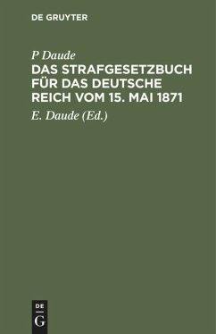 Das Strafgesetzbuch für das Deutsche Reich vom 15. Mai 1871 - Daude, P