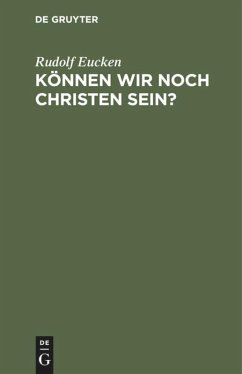 Können wir noch Christen sein? - Eucken, Rudolf