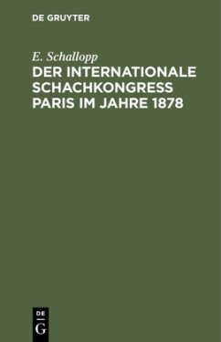 Der Internationale Schachkongress Paris im Jahre 1878 - Schallopp, E.