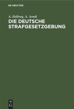 Die deutsche Strafgesetzgebung - Hellweg, A.;Arndt, A.