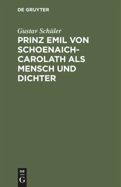 Prinz Emil Von Schoenaich-Carolath als Mensch und Dichter - Schüler, Gustav