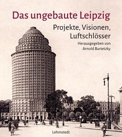 Das ungebaute Leipzig - Bartetzky, Arnold